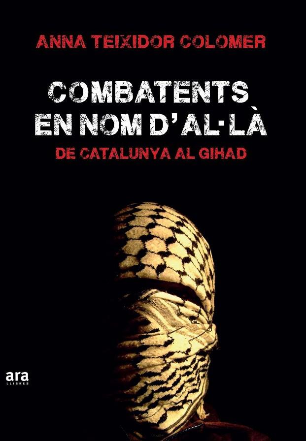 Combatents en nom d'A·là | 9788416154555 | Teixidor i Colomer, Anna | Llibres.cat | Llibreria online en català | La Impossible Llibreters Barcelona