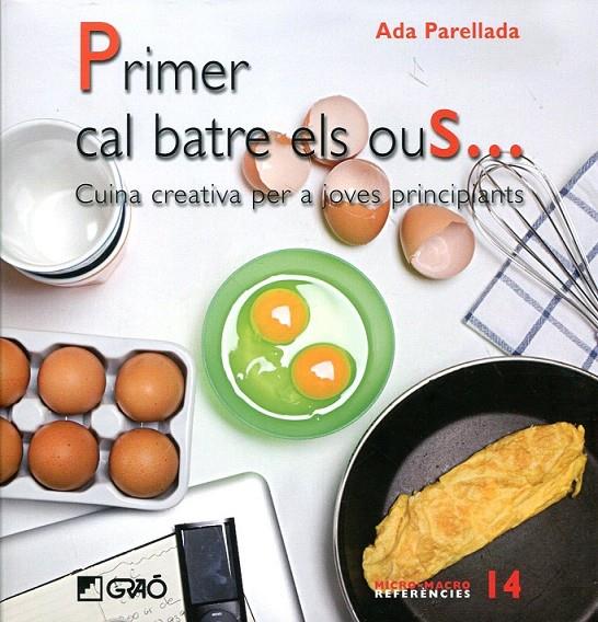 Primer cal batre els ous... Cuina creativa per a joves principiants | 9788478279876 | Parellada, Ada | Llibres.cat | Llibreria online en català | La Impossible Llibreters Barcelona