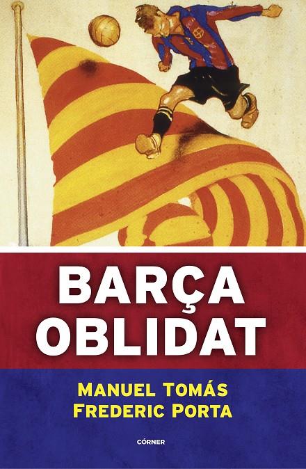 Barça oblidat | 9788494980787 | Tomás, Manuel/Porta, Frederic | Llibres.cat | Llibreria online en català | La Impossible Llibreters Barcelona