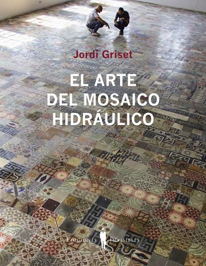El arte del mosaico hidráulico | 9788412227963 | Griset, Jordi | Llibres.cat | Llibreria online en català | La Impossible Llibreters Barcelona
