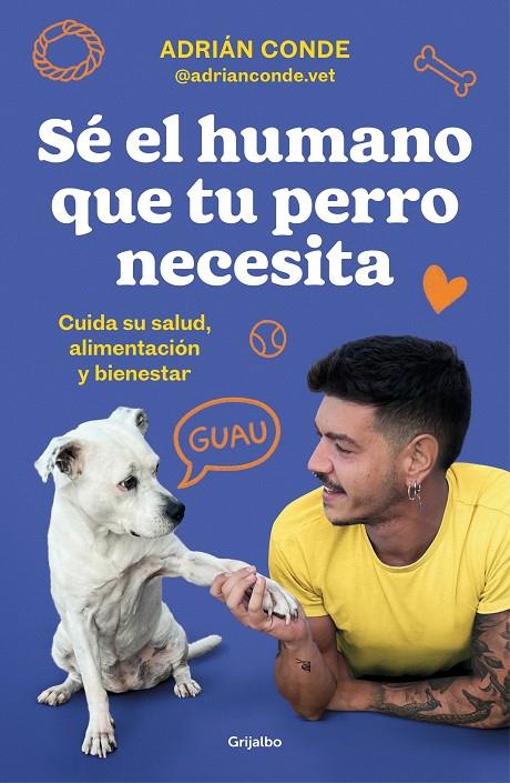 Sé el humano que tu perro necesita. Cuida su salud, alimentación y bienestar | 9788425362989 | Conde Montoya (@adrianconde.vet), Adrián | Llibres.cat | Llibreria online en català | La Impossible Llibreters Barcelona