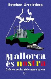 MALLORCA ÉS NOSTRA. CRÓNICA OCULTA DEL SAQUEO BALEAR | 9788499701042 | ESTEBAN URREIZTIETA | Llibres.cat | Llibreria online en català | La Impossible Llibreters Barcelona