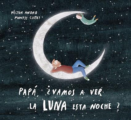 Papá, ¿vamos a ver la luna esta noche? | 9788424673468 | Anoro, Hector | Llibres.cat | Llibreria online en català | La Impossible Llibreters Barcelona