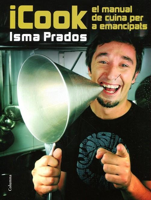 ICook. El manual de cuina per a emancipats | 9788466415071 | Prados, Isma | Llibres.cat | Llibreria online en català | La Impossible Llibreters Barcelona
