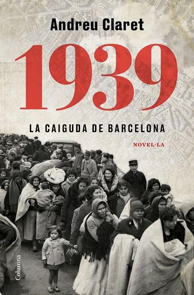 1939. La caiguda de Barcelona | 9788466427623 | Claret Serra, Andreu | Llibres.cat | Llibreria online en català | La Impossible Llibreters Barcelona