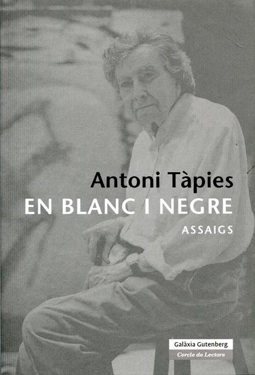 Antoni Tàpies. En blanc i negre (1955-2003). Assaigs | 9788481097788 | Antich, Xavier | Llibres.cat | Llibreria online en català | La Impossible Llibreters Barcelona