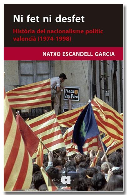 Ni fet ni desfet. Història del nacionalisme polític valencià (1974-1998) | 9788418618703 | Escandell Garcia, Natxo | Llibres.cat | Llibreria online en català | La Impossible Llibreters Barcelona