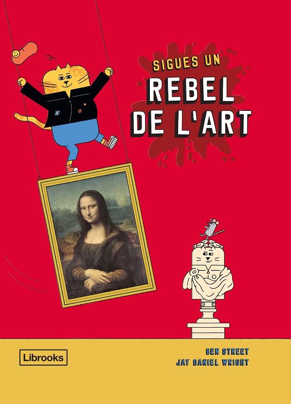 Sigues un rebel de l'art | 9788412274516 | Street, Ben/Wright, Jay Daniel | Llibres.cat | Llibreria online en català | La Impossible Llibreters Barcelona