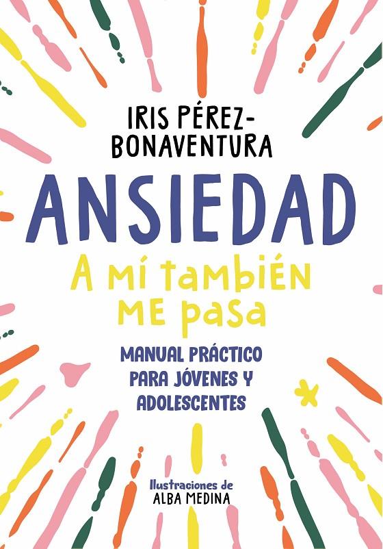 Ansiedad: a mí también me pasa | 9788418688768 | Pérez Bonaventura, Iris | Llibres.cat | Llibreria online en català | La Impossible Llibreters Barcelona