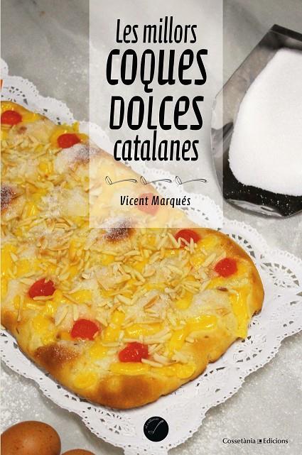 Les millors coques dolces catalanes | 9788490347485 | Marqués i Carbonell , Vicent | Llibres.cat | Llibreria online en català | La Impossible Llibreters Barcelona