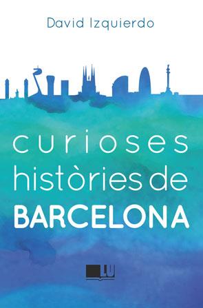 Curioses històries de Barcelona | 9788415372950 | Izquierdo Salas, David | Llibres.cat | Llibreria online en català | La Impossible Llibreters Barcelona