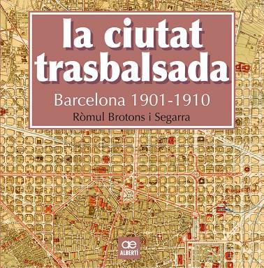 La ciutat trasbalsada. Barcelona 1901-1910 | 9788472461550 | Brotons, Ròmul | Llibres.cat | Llibreria online en català | La Impossible Llibreters Barcelona