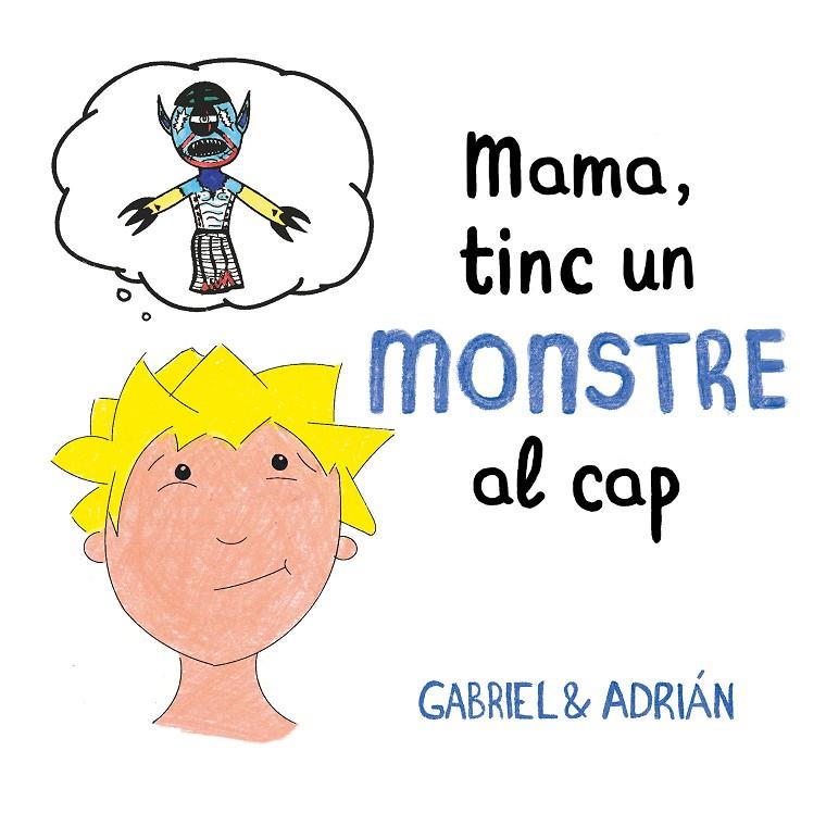 Mama, tinc un monstre al cap | 9788417736460 | Gabriel & Adrián, | Llibres.cat | Llibreria online en català | La Impossible Llibreters Barcelona