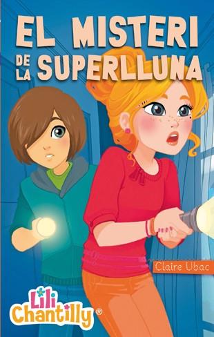 Lili Chantilly 6. El misteri de la superlluna | 9788424651961 | Claire Ubac | Llibres.cat | Llibreria online en català | La Impossible Llibreters Barcelona