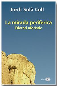 La mirada perifèrica. Dietari aforístic | 9788418618093 | Solà Coll, Jordi | Llibres.cat | Llibreria online en català | La Impossible Llibreters Barcelona