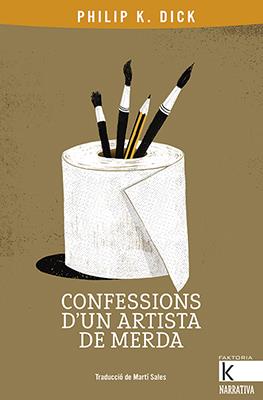 Confessions d'un artista de merda | 9788416804801 | K. Dick, Philip | Llibres.cat | Llibreria online en català | La Impossible Llibreters Barcelona