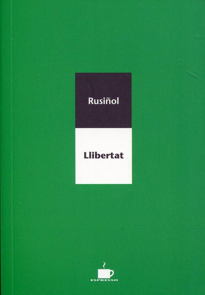 Llibertat | 9788489751712 | Rusiñol, Santiago | Llibres.cat | Llibreria online en català | La Impossible Llibreters Barcelona