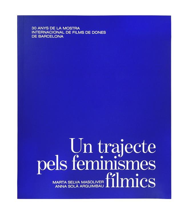 Un trajecte pels feminismes fílmics. | 9788491563945 | Selva Masoliver, Marta/Solà Arguimbau, Anna | Llibres.cat | Llibreria online en català | La Impossible Llibreters Barcelona