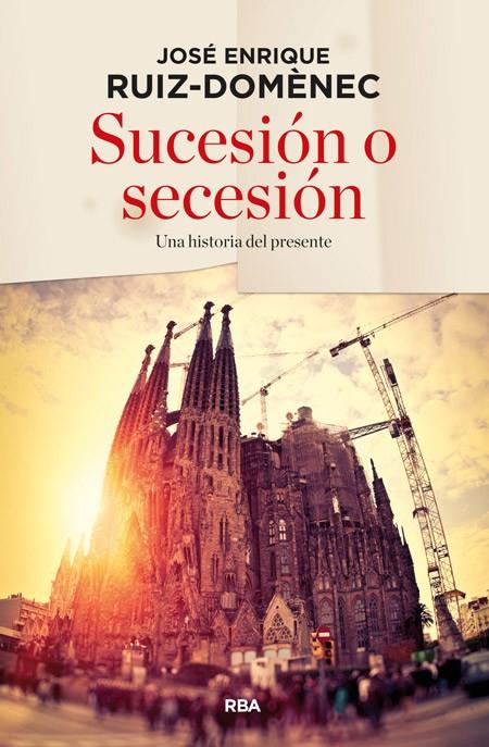 Sucesión o secesión | 9788490563632 | RUIZ DOMENEC, JOSE ENRIQUE | Llibres.cat | Llibreria online en català | La Impossible Llibreters Barcelona
