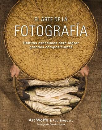 El arte de la fotografía | 9788441536500 | Wolfe, Art/Sheppard, Rob | Llibres.cat | Llibreria online en català | La Impossible Llibreters Barcelona