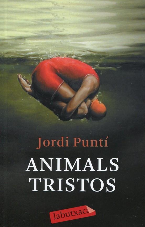 Animals tristos | 9788499300931 | Puntí, Jordi | Llibres.cat | Llibreria online en català | La Impossible Llibreters Barcelona