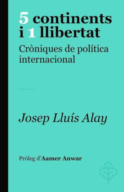 5 CONTINENTS I 1 LLIBERTAT | 9788415315773 | Alay, Josep Lluís | Llibres.cat | Llibreria online en català | La Impossible Llibreters Barcelona