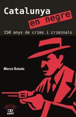 Catalunya en negre. 150 anys de crims i criminals | 9788472461581 | Balada, Mercè | Llibres.cat | Llibreria online en català | La Impossible Llibreters Barcelona