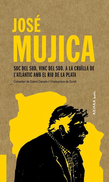 José Mujica: Soc del Sud, vinc del Sud. A la cruïlla de l'Atlàntic amb el Riu de | 9788417440541 | Camats, Dolors | Llibres.cat | Llibreria online en català | La Impossible Llibreters Barcelona