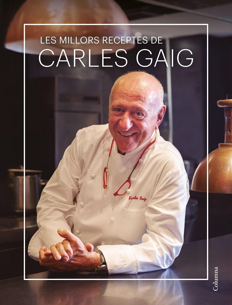 Les millors receptes de Carles Gaig | 9788466431880 | Gaig, Carles | Llibres.cat | Llibreria online en català | La Impossible Llibreters Barcelona