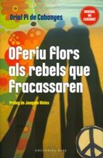 Oferiu flors als rebels que fracassen | 9788415711254 | Pi de Cabanyes, Oriol | Llibres.cat | Llibreria online en català | La Impossible Llibreters Barcelona