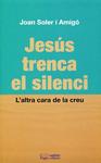 Jesús trenca el silenci. L'altra cara de la creu | 9788497798822 | Soler i Amigí, Joan | Llibres.cat | Llibreria online en català | La Impossible Llibreters Barcelona