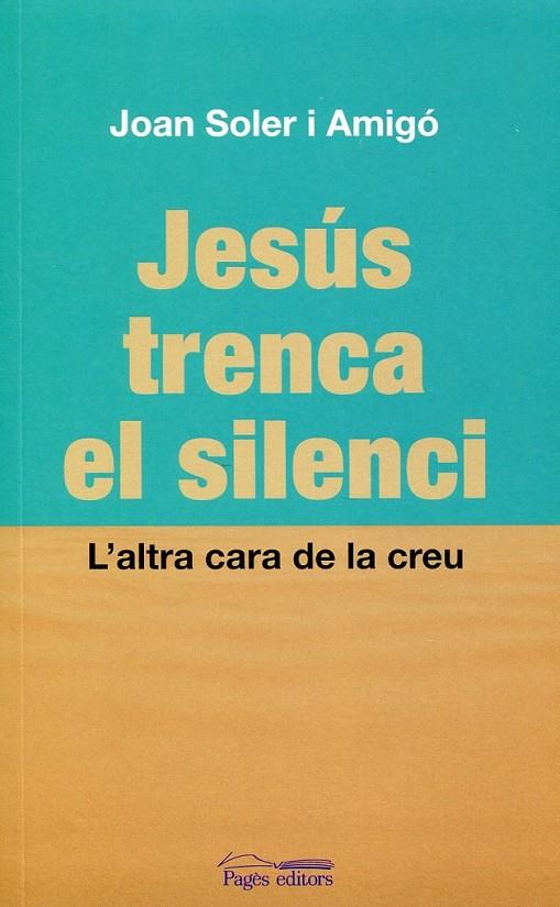 Jesús trenca el silenci. L'altra cara de la creu | 9788497798822 | Soler i Amigí, Joan | Llibres.cat | Llibreria online en català | La Impossible Llibreters Barcelona