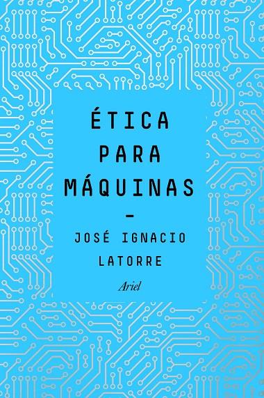 Ética para máquinas | 9788434429659 | Latorre Sentís, José Ignacio | Llibres.cat | Llibreria online en català | La Impossible Llibreters Barcelona