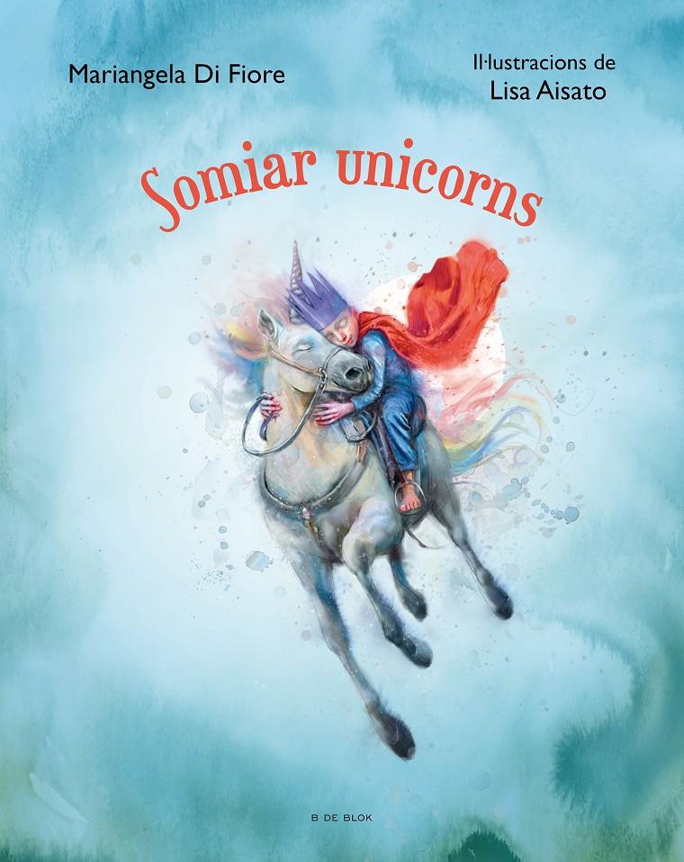 Somiar unicorns | 9788419048806 | Di Fiore, Mariangela / Aisato, Lisa | Llibres.cat | Llibreria online en català | La Impossible Llibreters Barcelona