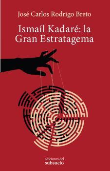 Ismaíl Kadaré: la Gran Estratagema | 9788494780202 | Rodrigo Breto, José Carlos | Llibres.cat | Llibreria online en català | La Impossible Llibreters Barcelona