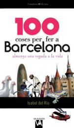 100 coses per fer a Barcelona almenys una vegada a la vida | 9788490341018 | del Río, Isabel | Llibres.cat | Llibreria online en català | La Impossible Llibreters Barcelona