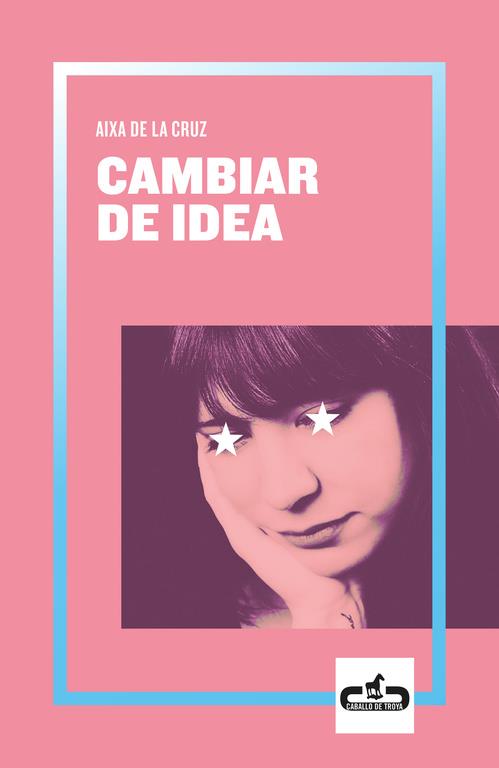 Cambiar de idea (Caballo de Troya 2019, 2) | 9788417417055 | de la Cruz, Aixa | Llibres.cat | Llibreria online en català | La Impossible Llibreters Barcelona