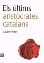 Els últims aristòcrates catalans | 9788496767232 | Febrés, Xavier | Llibres.cat | Llibreria online en català | La Impossible Llibreters Barcelona