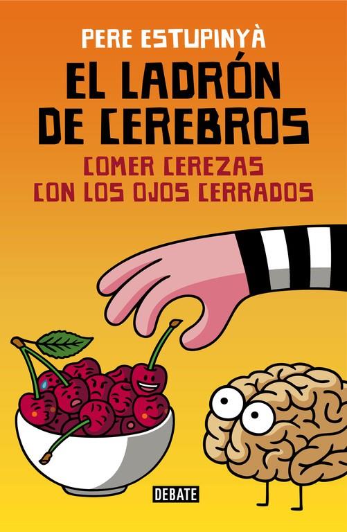El ladrón de cerebros. Comer cerezas con los ojos cerrados | 9788499926162 | ESTUPINYA, PERE | Llibres.cat | Llibreria online en català | La Impossible Llibreters Barcelona