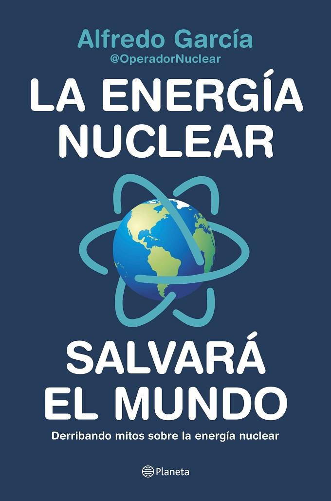 La energía nuclear salvará el mundo | 9788408226772 | Alfredo García, @OperadorNuclear | Llibres.cat | Llibreria online en català | La Impossible Llibreters Barcelona