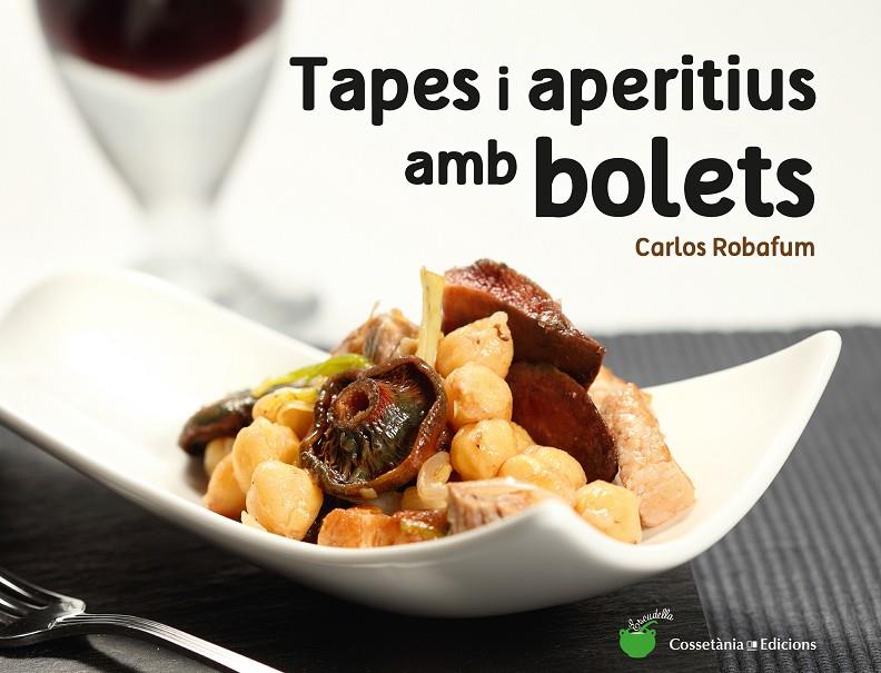 Tapes i aperitius amb bolets | 9788490344934 | Robafum (pseudònim), Carlos | Llibres.cat | Llibreria online en català | La Impossible Llibreters Barcelona