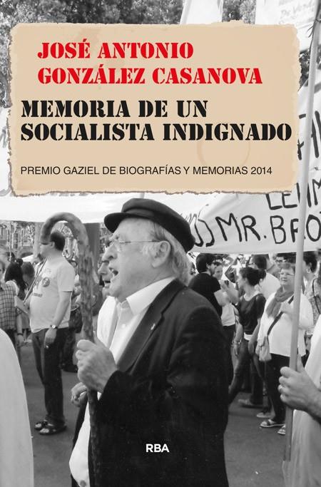 Memoria de un socialista indignado | 9788490564950 | GONZALEZ CASANOVA, JOSE ANTONIO | Llibres.cat | Llibreria online en català | La Impossible Llibreters Barcelona