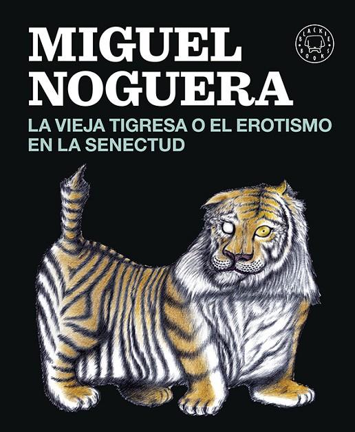 La vieja tigresa o el erotismo en la senectud | 9788416290161 | Noguera, Miguel | Llibres.cat | Llibreria online en català | La Impossible Llibreters Barcelona