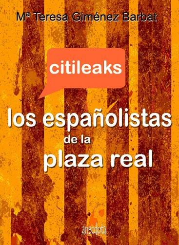 Citileaks. Los españolistas de la plaza real | 9788493992750 | Giménez Barbat, María Teresa | Llibres.cat | Llibreria online en català | La Impossible Llibreters Barcelona