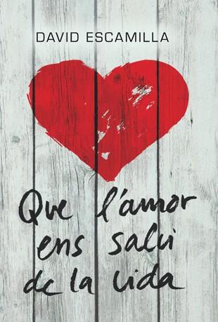 Que l'amor ens salvi de la vida | 9788424646219 | David Escamilla | Llibres.cat | Llibreria online en català | La Impossible Llibreters Barcelona