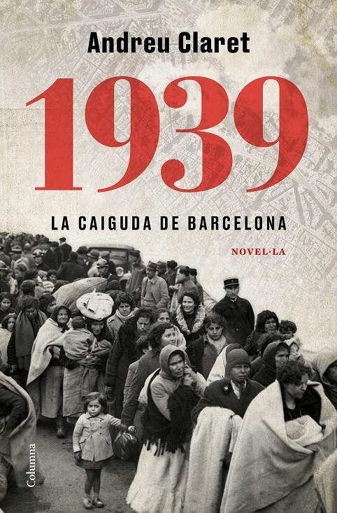 1939. La caiguda de Barcelona | 9788466428200 | Claret, Andreu | Llibres.cat | Llibreria online en català | La Impossible Llibreters Barcelona