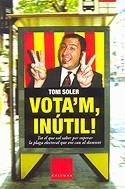 Vota'm, inútil! | 9788466403580 | Soler, Toni | Llibres.cat | Llibreria online en català | La Impossible Llibreters Barcelona