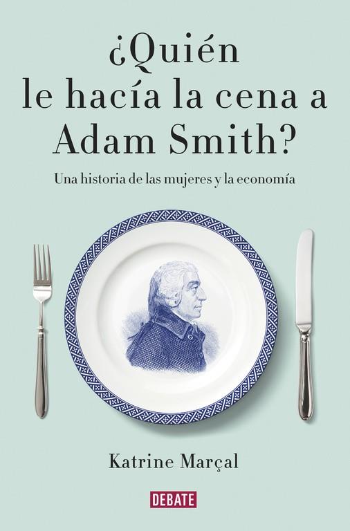 ¿Quién le hacía la cena a Adam Smith? | 9788499925981 | MARÇAL, KATRINE | Llibres.cat | Llibreria online en català | La Impossible Llibreters Barcelona