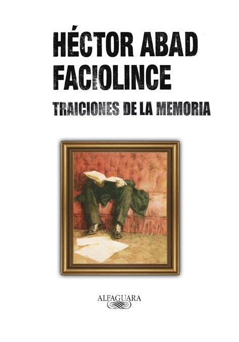 Traiciones de la memoria | 9788420405742 | Abad Faciolince, Héctor | Llibres.cat | Llibreria online en català | La Impossible Llibreters Barcelona