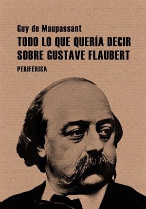TODO LO QUE QUERIA DECIR SOBRE GUSTAVE FLAUBERT | 9788493692629 | MAUPASSANT, GUY DE | Llibres.cat | Llibreria online en català | La Impossible Llibreters Barcelona